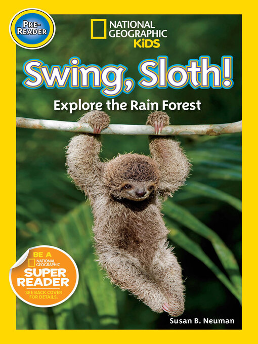 Title details for Swing, Sloth! (National Geographic Kids Readers, Pre-Reader) by Susan B. Neuman - Available
